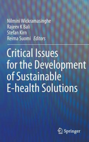 Könyv Critical Issues for the Development of Sustainable E-health Solutions Nilmini Wickramasinghe