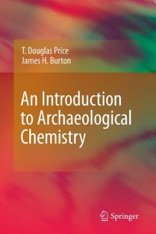 Carte Introduction to Archaeological Chemistry T Douglas Price