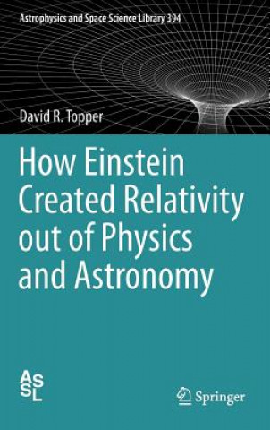 Livre How Einstein Created Relativity out of Physics and Astronomy David R Topper