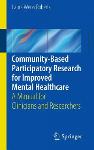 Kniha Community-Based Participatory Research  for Improved Mental Healthcare Laura Weiss Roberts