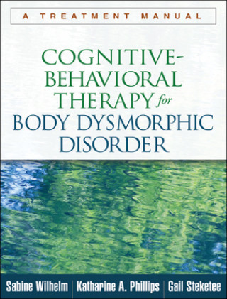 Könyv Cognitive-Behavioral Therapy for Body Dysmorphic Disorder Sabine Wilhelm