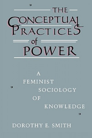 Kniha Conceptual Practices of Power Dorothy E. Smith