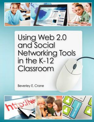 Carte Using Web 2.0 and Social Networking Tools in the K-12 Classroom BeverlyE Crane