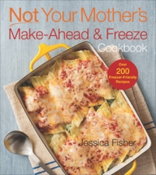 Książka Not Your Mother's Make-Ahead and Freeze Cookbook Jessica Fisher