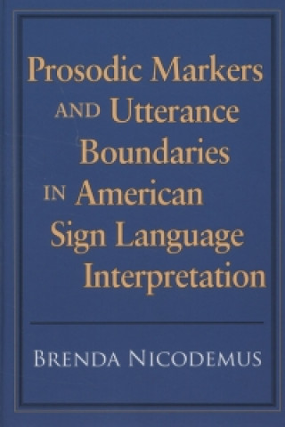 Kniha Prosodic Markers and Utterance Boundaries in American Sign Language Interpretation Brenda Nicodemus