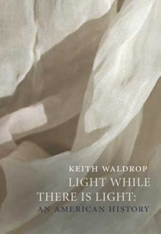 Knjiga Light While There Is Light Keith Waldrop