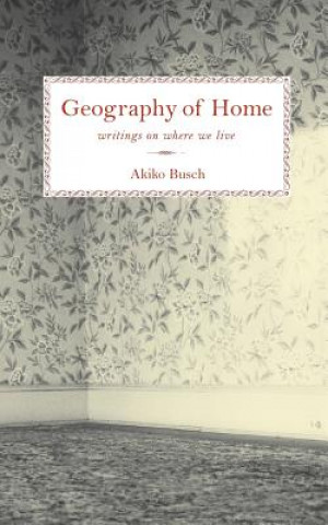 Knjiga Geography of Home Akiko Busch
