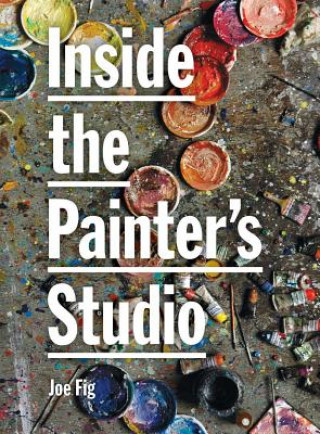 Könyv Inside the Painters Studio Joseph Fioriglio