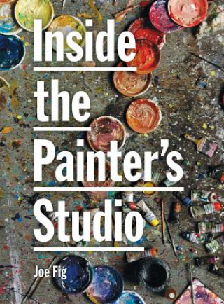 Livre Inside the Painters Studio Joseph Fioriglio