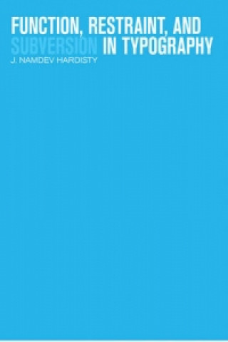 Książka Function, Restraint, and Subversion in Typography J. Namdev Hardisty