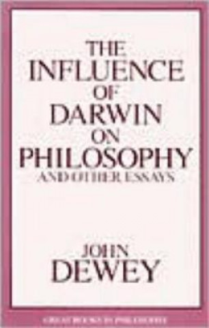 Könyv Influence of Darwin on Philosophy and Other Essays John Dewey