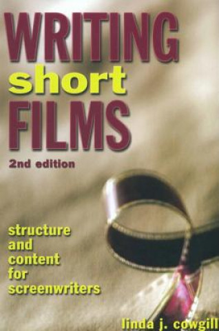 Könyv Writing Short Films, 2nd Edition Linda J Cowgill