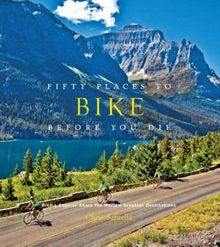 Книга Fifty Places to Bike Before You Die Chris Santella