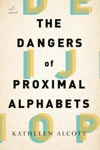 Kniha Dangers of Proximal Alphabets Kathleen Alcott