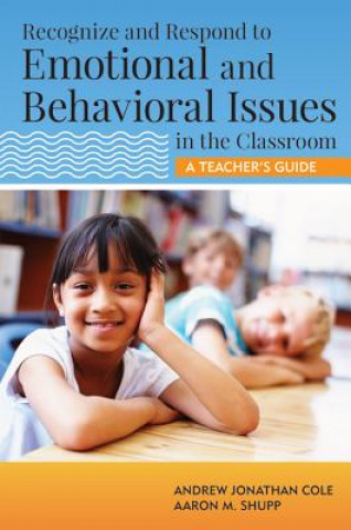 Książka Recognize and Respond to Emotional and Behavioral Issues in the Classroom Andrew Jonathan Cole