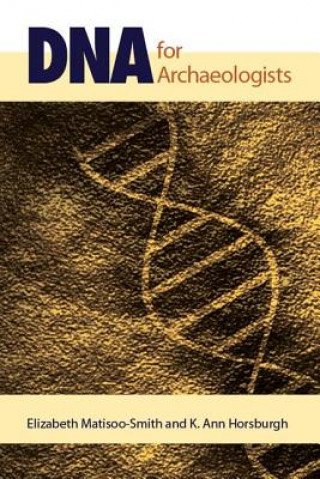 Könyv DNA for Archaeologists Elizabeth Matisoo Smith