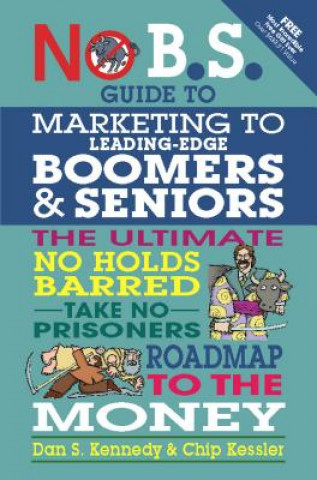 Kniha No BS Marketing to Seniors and Leading Edge Boomers Dan S. Kennedy