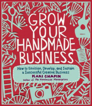 Könyv Grow Your Handmade Business Kari Chapin