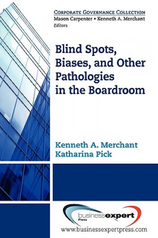 Könyv Blind Spots, Biases, And Other Pathologies In The Boardroom Merchant