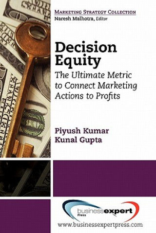 Book Decision Equity: The Ultimate Metric to Connect Marketing Actions to Profits Kumar