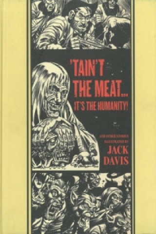 Kniha 'taint The Meat... It's The Humanity! Jack Davis