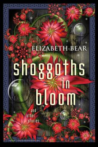 Kniha Shoggoths in Bloom Elizabeth Bear