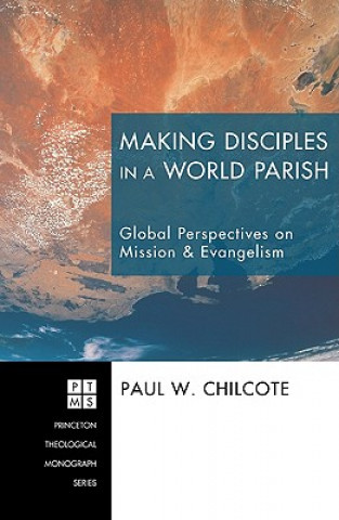 Livre Making Disciples in a World Parish Paul W Chilcote