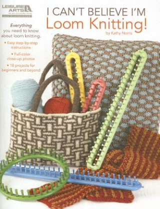 Könyv I Can't Believe I'm Loom Knitting Kathy Norris