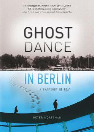 Könyv Ghost Dance in Berlin Peter Wortsman