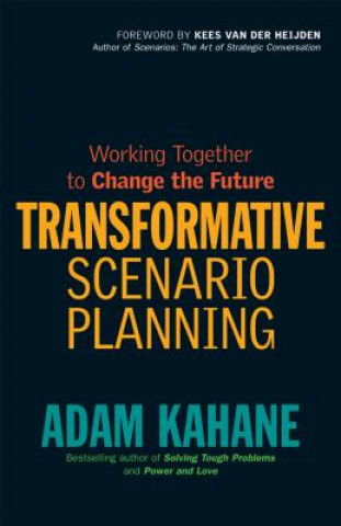 Kniha Transformative Scenario Planning: Working Together to Change the Future Adam Kahane