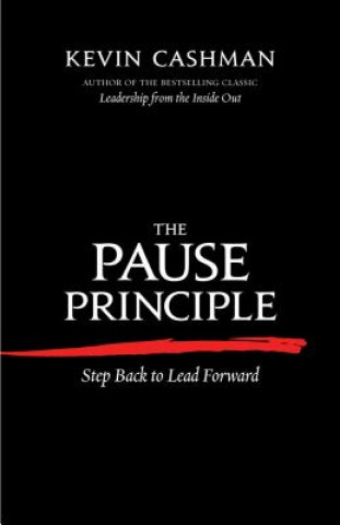 Könyv Pause Principle: Step Back to Lead Forward Kevin Cashman