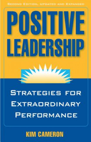 Carte Positive Leadership: Strategies for Extraordinary Performance Kim Cameron