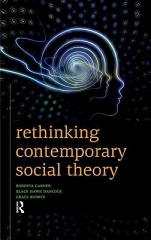 Kniha Rethinking Contemporary Social Theory Roberta Garner