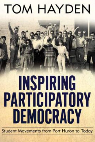 Könyv Inspiring Participatory Democracy Tom Hayden