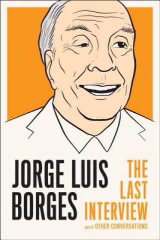 Kniha Jorge Luis Borges: The Last Interview Jorge Luis Borges