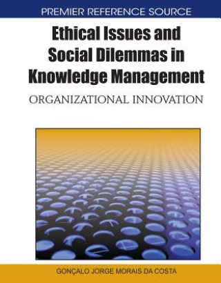 Kniha Ethical Issues and Social Dilemmas in Knowledge Management Jorge Morais Da Costa Goncalo