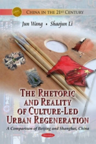Könyv Rhetoric & Reality Of Culture-Led Urban Regeneration Jun Wang
