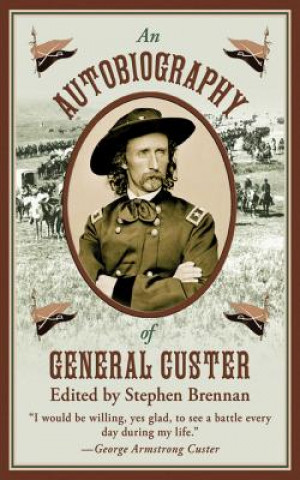 Book Autobiography of General Custer Stephen Brennan