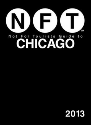 Buch Not For Tourists Guide to Chicago 2013 Not For Tourists