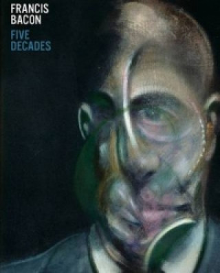 Könyv Francis Bacon: Five Decades Anthony Bond