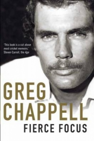 Knjiga Fierce Focus Greg Chappell