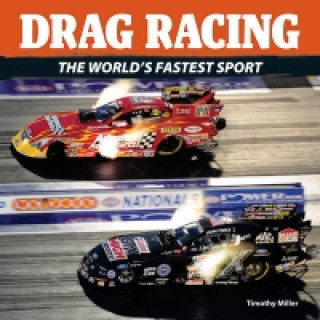 Kniha Drag Racing: The World's Fastest Sport Timothy Miller