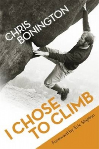 Knjiga I Chose To Climb Chris Bonington