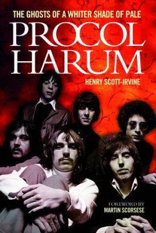 Kniha Procol Harum: The Ghosts of a Whiter Shade of Pale Henry Scott Irvine