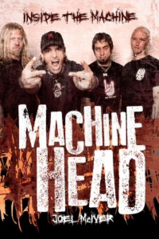 Könyv Machine Head: Inside The Machine Joel McIver