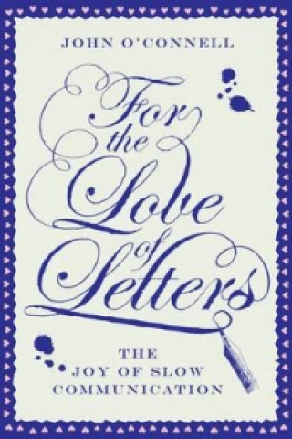 Kniha For the Love of Letters: The Joy of Slow Communication John O´Connell