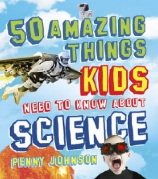 Книга 50 Amazing Things Kids Need to Know About Science Penny Johnson