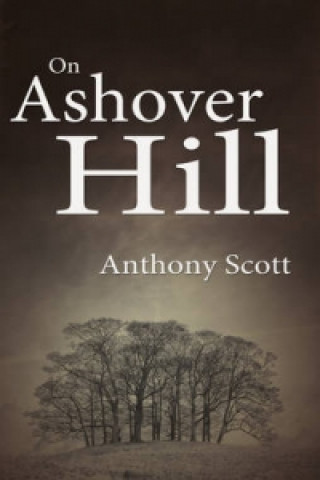 Kniha On Ashover Hill Anthony Scott