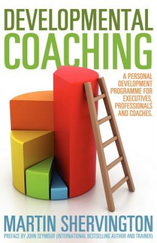 Book Developmental Coaching: A Personal Development Programme for Executives, Professionals and Coaches Martin Shervington