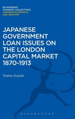 Kniha Japanese Government Loan Issues on the London Capital Market 1870-1913 Toshio Suzuki